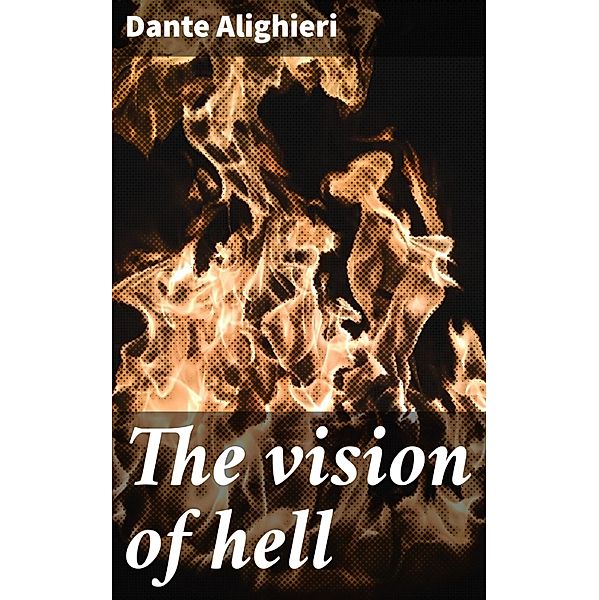 The vision of hell, Dante Alighieri