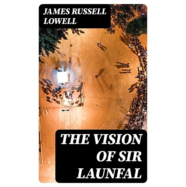 The Vision of Sir Launfal, James Russell Lowell