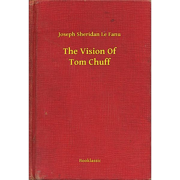 The Vision Of Tom Chuff, Joseph Sheridan Le Fanu