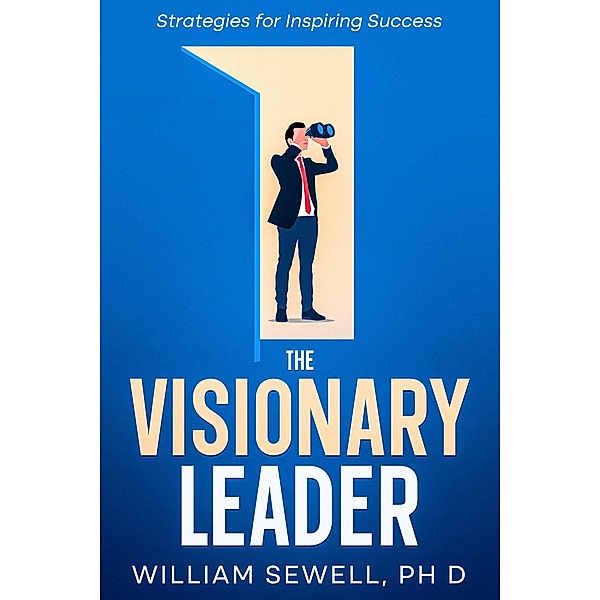 The Visionary Leader, William Ph. D. Sewell