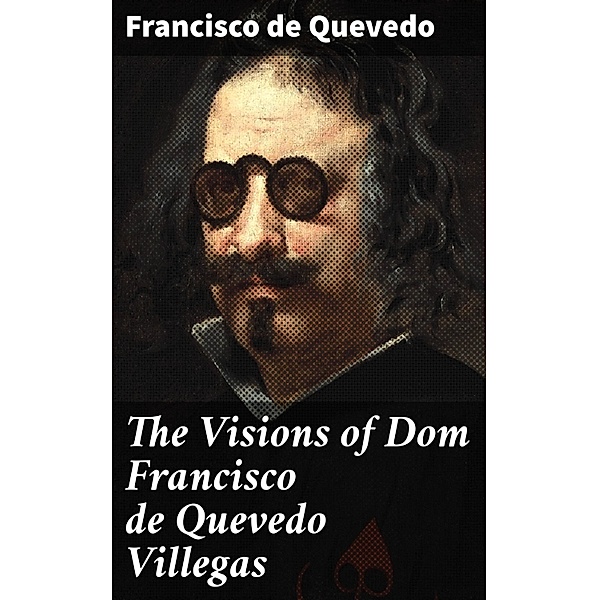 The Visions of Dom Francisco de Quevedo Villegas, Francisco de Quevedo