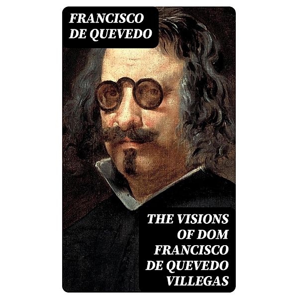 The Visions of Dom Francisco de Quevedo Villegas, Francisco De Quevedo