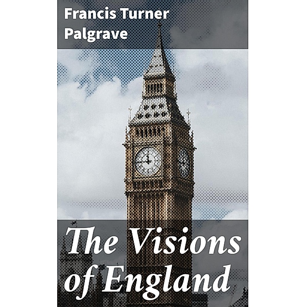 The Visions of England, Francis Turner Palgrave