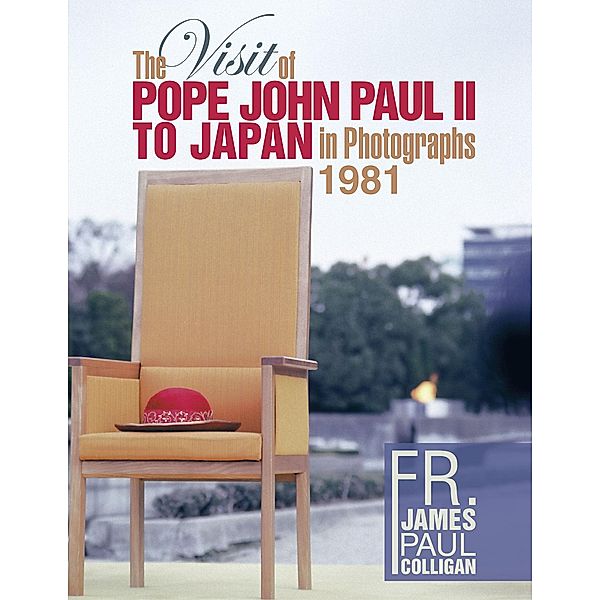 The Visit of Pope John Paul Ii to Japan in  Photographs  1981, James Paul Colligan