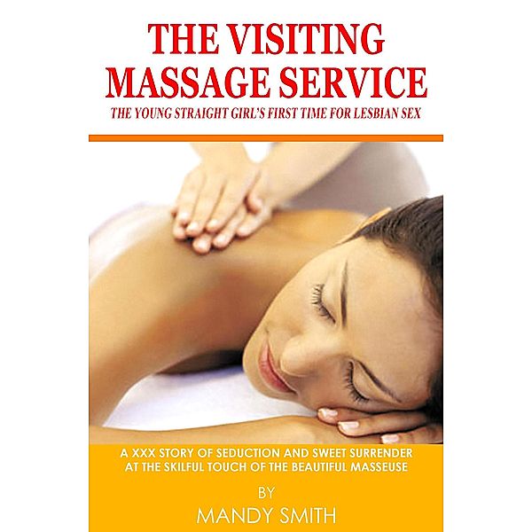 The Visiting Massage Service: The Young Straight Girl's First Time for Lesbian Sex, Mandy Smith