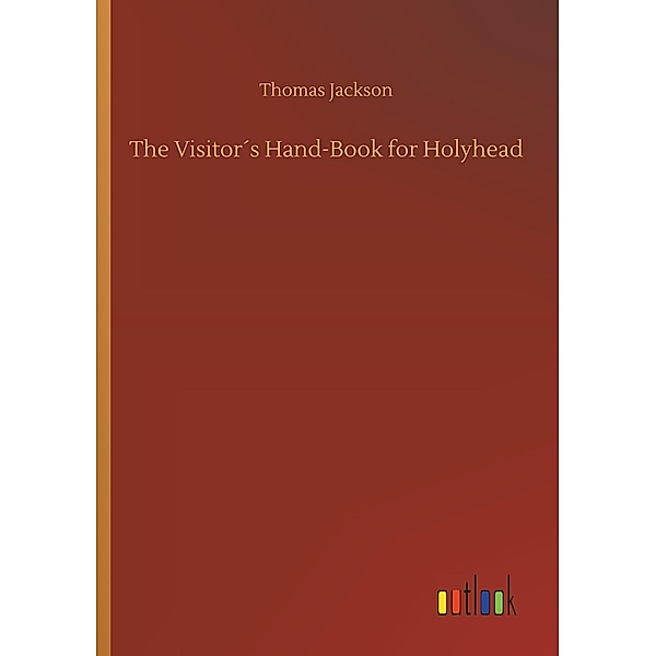 The Visitor's Hand-Book for Holyhead, Thomas Jackson