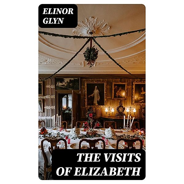 The Visits of Elizabeth, Elinor Glyn