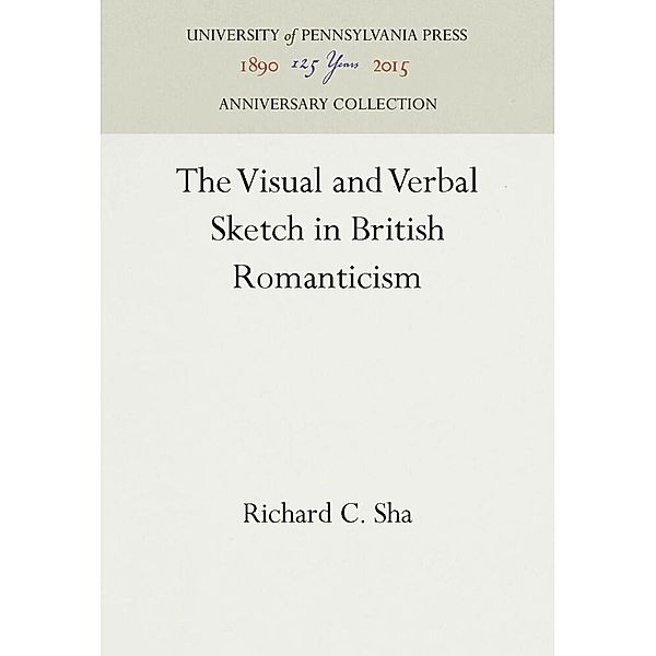 The Visual and Verbal Sketch in British Romanticism, Richard C. Sha