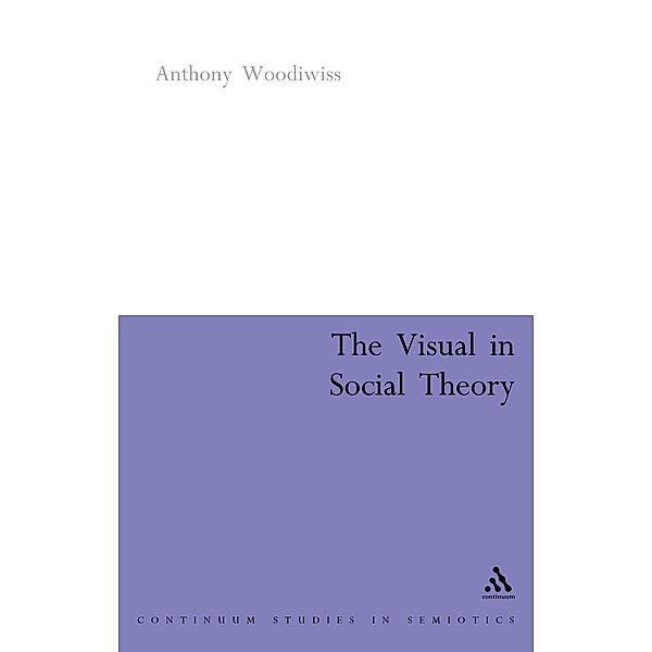 The Visual in Social Theory / Continuum Collection, Anthony Woodiwiss