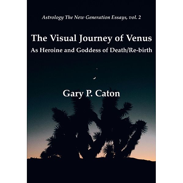 The Visual Journey of Venus / Astrology the New Generation Bd.2, Gary P. Caton