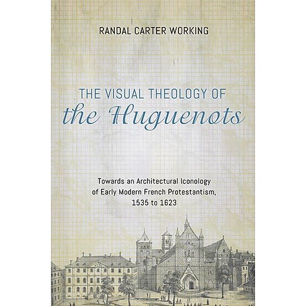 The Visual Theology of the Huguenots, Randal Carter Working