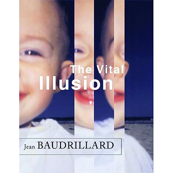 The Vital Illusion / The Wellek Library Lectures, Jean Baudrillard