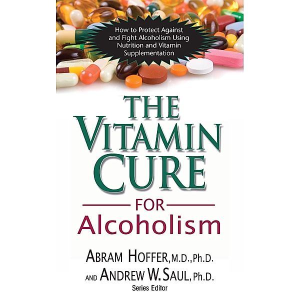 The Vitamin Cure for Alcoholism / Vitamin Cure, M. D. Hoffer, Andrew W Saul