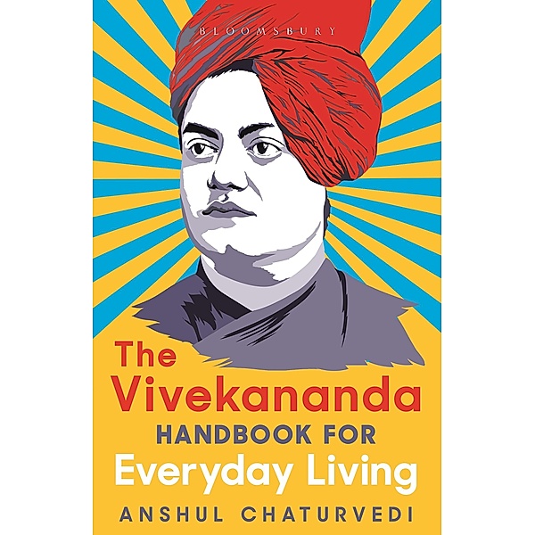 The Vivekananda Handbook for Everyday Living / Bloomsbury India, Anshul Chaturvedi