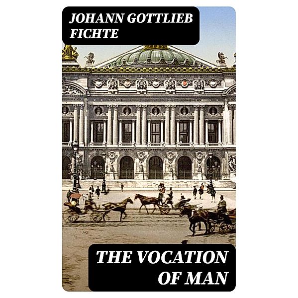The Vocation of Man, Johann Gottlieb Fichte