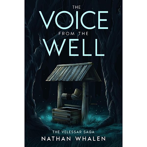 The Voice From the Well (The Velessar Saga, #1) / The Velessar Saga, Nathan Whalen