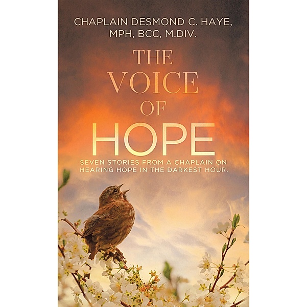 The Voice of Hope, Chaplain Desmond C. Haye MPH BCC M. Div.