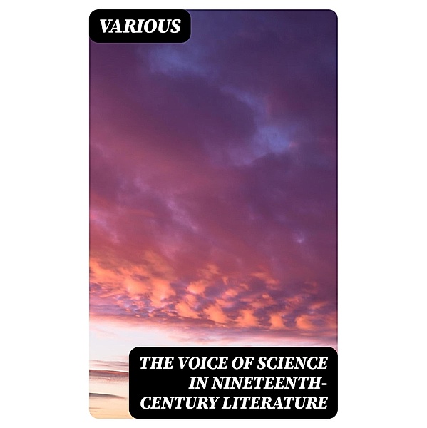 The Voice of Science in Nineteenth-Century Literature, Various