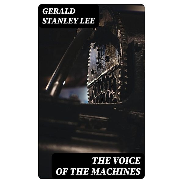 The Voice of the Machines, Gerald Stanley Lee