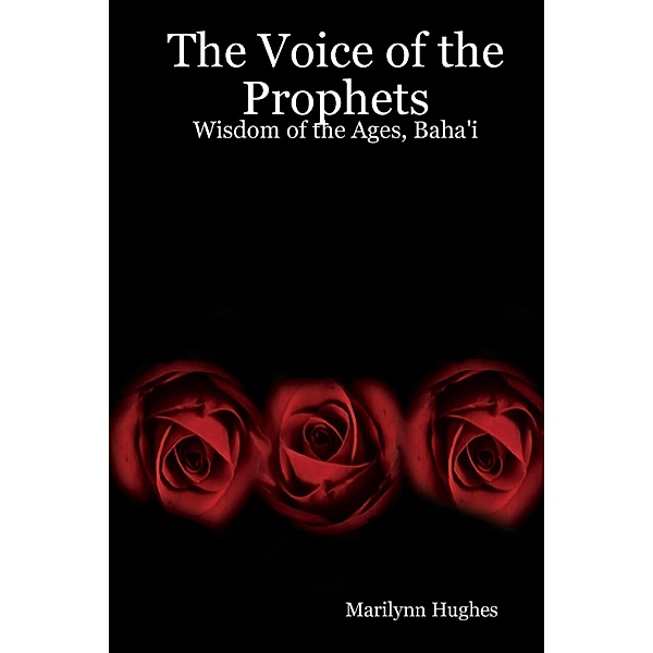 The Voice of the Prophets: Wisdom of the Ages, Baha'i, Marilynn Hughes
