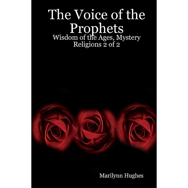 The Voice of the Prophets: Wisdom of the Ages, Mystery Religions 2 of 2, Marilynn Hughes