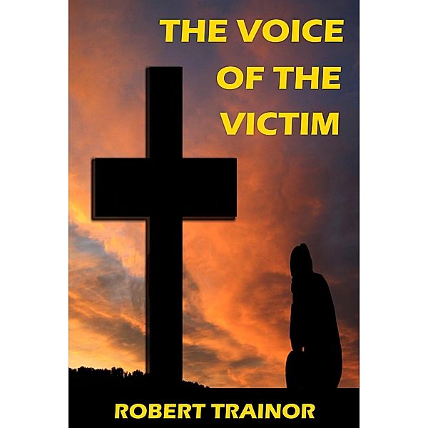 The Voice of the Victim, Robert Trainor