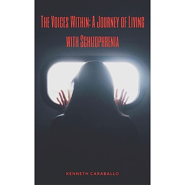 The Voices Within: A Journey of Living with Schizophrenia, Kenneth Caraballo