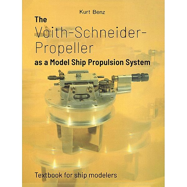 The Voith-Schneider Propeller as a Model Ship Propulsion System, Kurt Benz