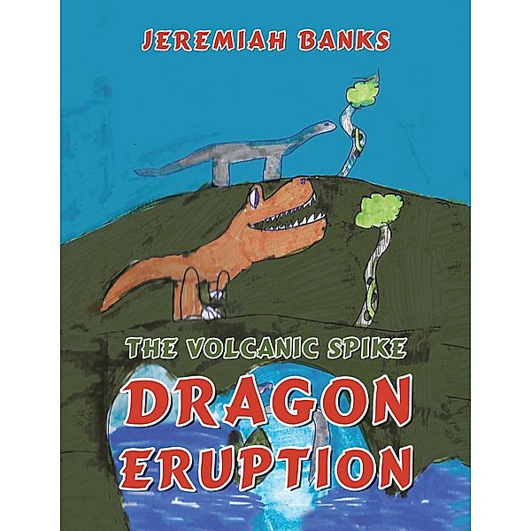 The Volcanic Spike Dragon Eruption, Jeremiah Banks