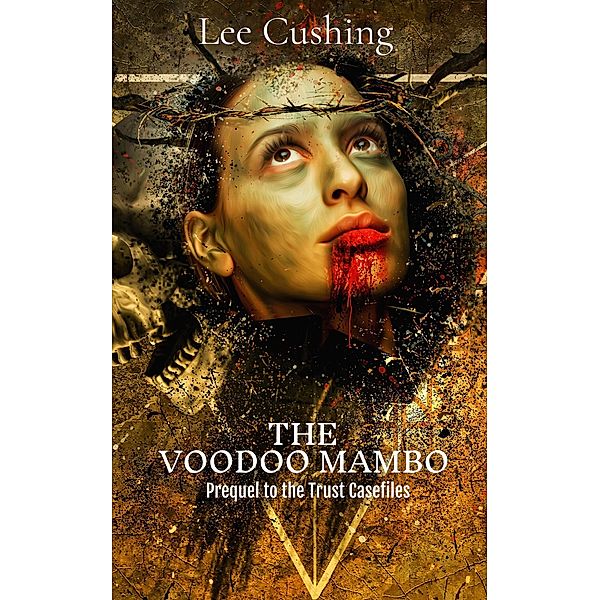 The Voodoo Mambo (Trust Casefiles, #0.1) / Trust Casefiles, Lee Cushing