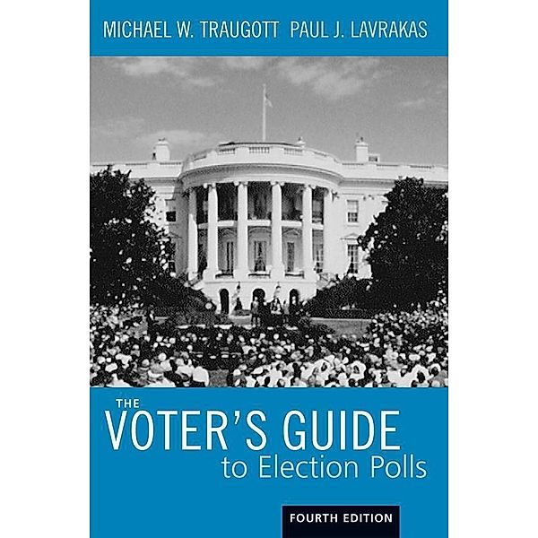 The Voter's Guide to Election Polls, Michael W. Traugott, Paul L. Lavrakas