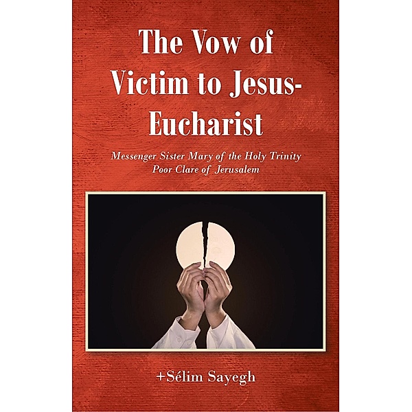 The Vow of Victim to Jesus-Eucharist, +SA(c)lim Sayegh
