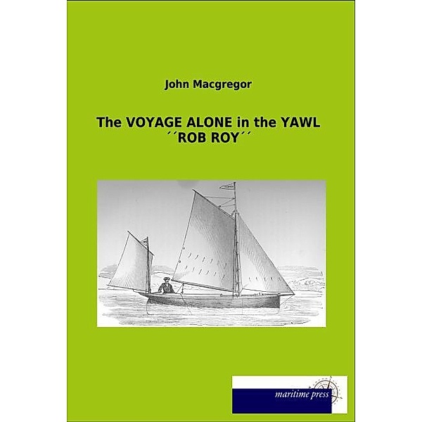 The VOYAGE ALONE in the YAWL ROB ROY, John Macgregor