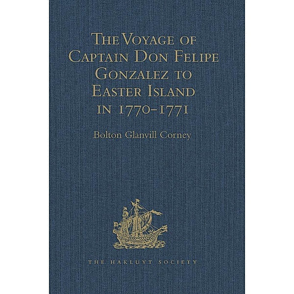 The Voyage of Captain Don Felipe Gonzalez in the Ship of the Line San Lorenzo, with the Frigate Santa Rosalia in Company, to Easter Island in 1770-1