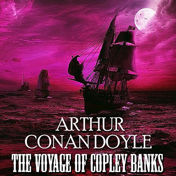 The Voyage of Copley Banks, Arthur Conan Doyle