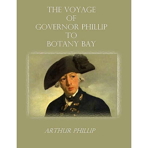 The Voyage of Governor Phillip to Botany Bay (Illustrated), Arthur Phillip