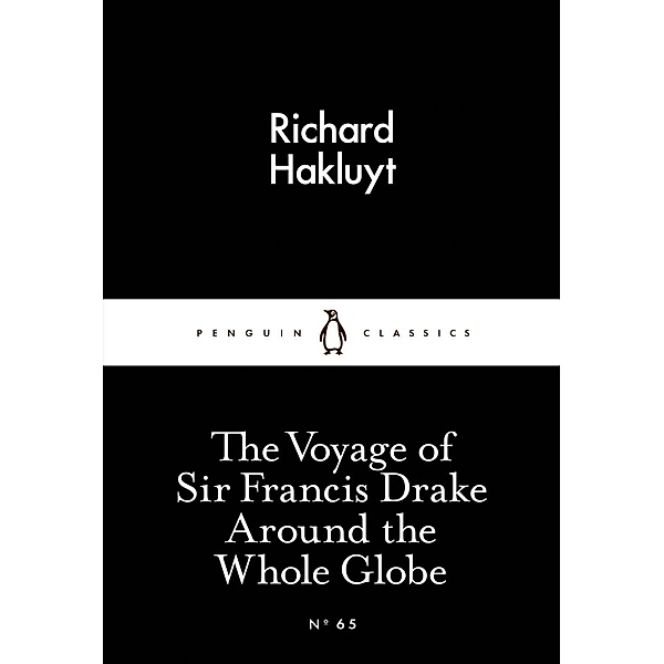 The Voyage of Sir Francis Drake Around the Whole Globe / Penguin Little Black Classics, Richard Hakluyt