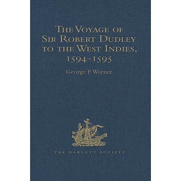 The Voyage of Sir Robert Dudley, afterwards styled Earl of Warwick and Leicester and Duke of Northumberland, to the West Indies, 1594-1595