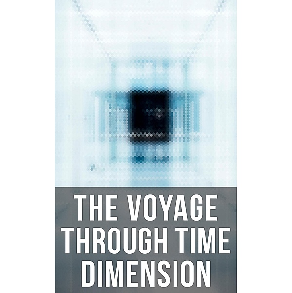 The Voyage Through Time Dimension, H. G. Wells, William Hope Hodgson, Mark Twain, H. P. Lovecraft, Abraham Merritt