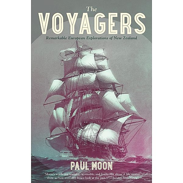 The Voyagers: Remarkable European Explorations of New Zealand, Paul Moon