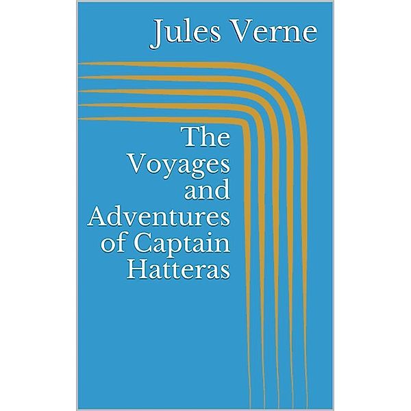 The Voyages and Adventures of Captain Hatteras, Jules Verne