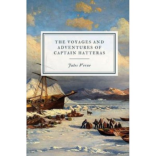 The Voyages and Adventures of Captain Hatteras / Voyages extraordinaires Bd.2, Jules Verne