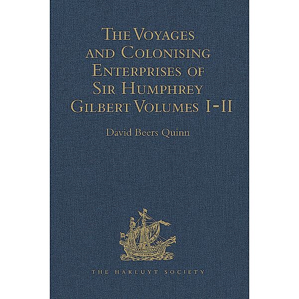 The Voyages and Colonising Enterprises of Sir Humphrey Gilbert, Davidbeers Quinn