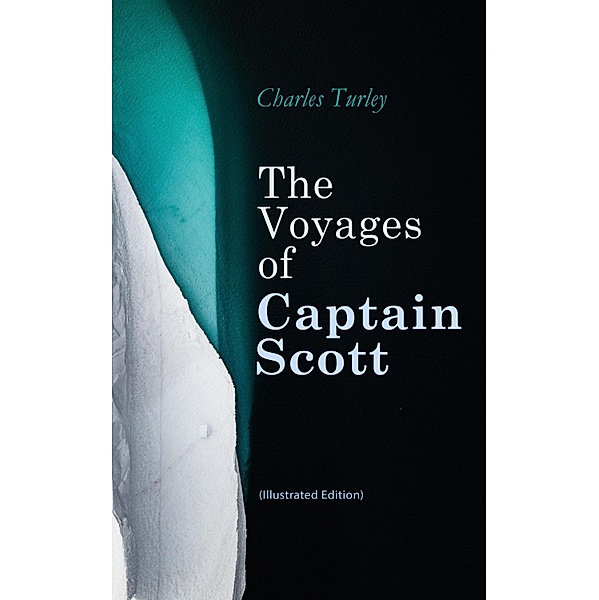 The Voyages of Captain Scott (Illustrated Edition), Charles Turley