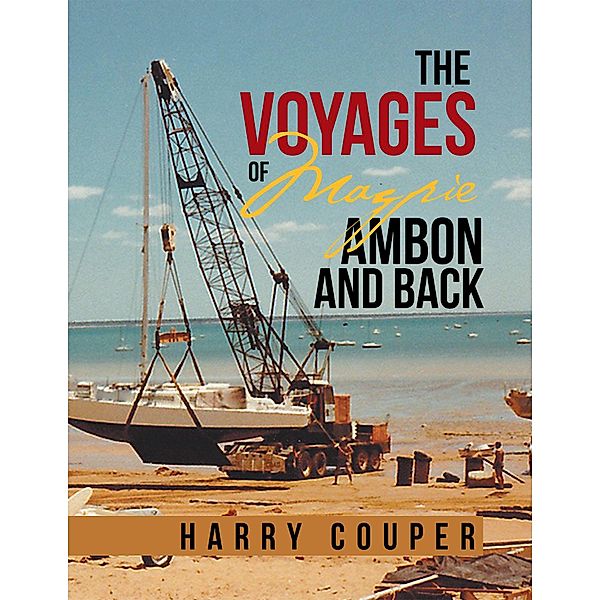The Voyages of Magpie Ambon and Back, Harry Couper