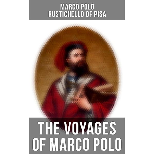 The Voyages of Marco Polo, Marco Polo, Rustichello Of Pisa