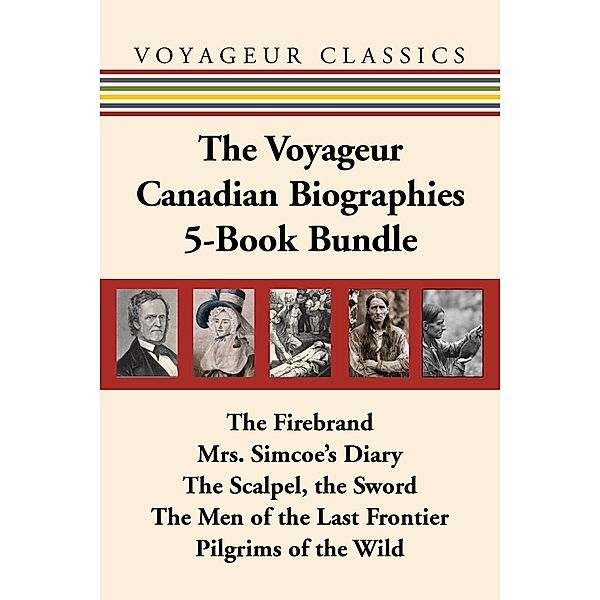 The Voyageur Canadian Biographies 5-Book Bundle / Voyageur Classics, Grey Owl, Elizabeth Posthuma Simcoe, William Kilbourn, Sydney Gordon, Mary Quayle Innis