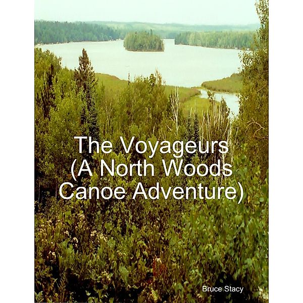 The Voyageurs (A North Woods Canoe Adventure), Bruce Stacy