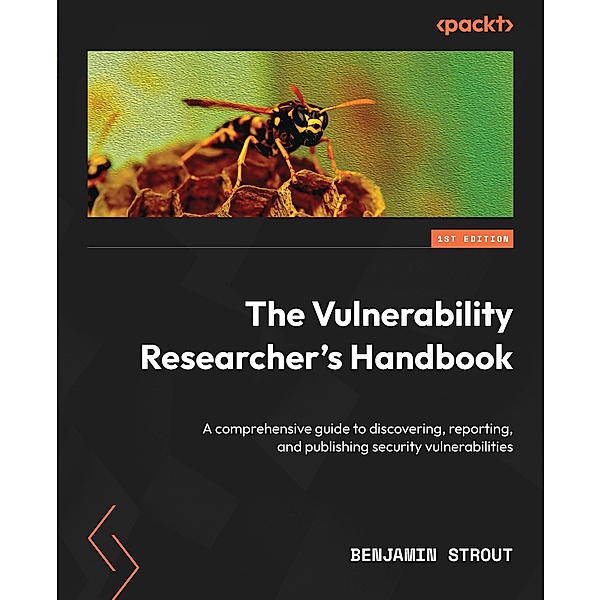 The Vulnerability Researcher's Handbook, Benjamin Strout