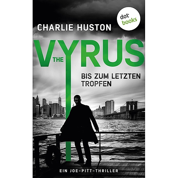 The Vyrus: Bis zum letzten Tropfen / Ein Joe-Pitt-Thriller Bd.4, Charlie Huston